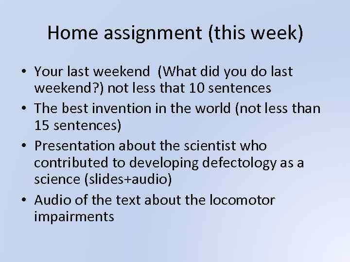 Home assignment (this week) • Your last weekend (What did you do last weekend?