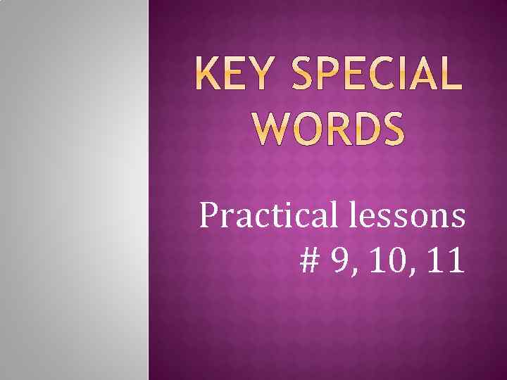 Practical lessons # 9, 10, 11 