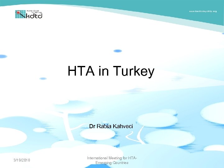 HTA in Turkey Dr Rabia Kahveci 3/19/2018 International Meeting for HTAEmerging Countries 