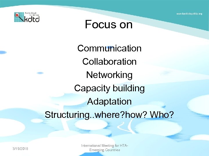 Focus on Communication Collaboration Networking Capacity building Adaptation Structuring. . where? how? Who? 3/19/2018