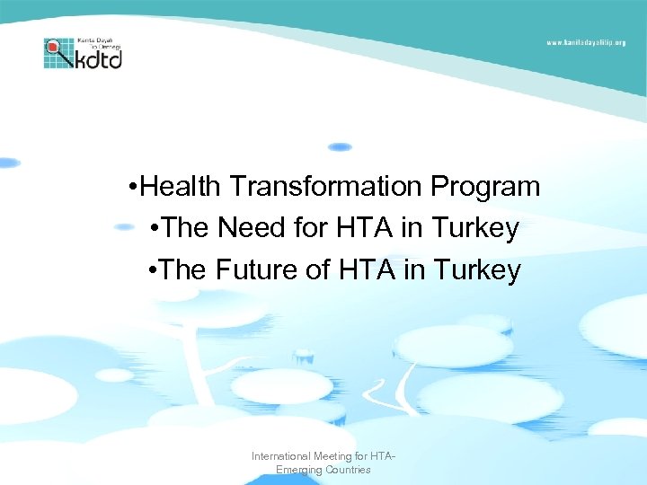  • Health Transformation Program • The Need for HTA in Turkey • The