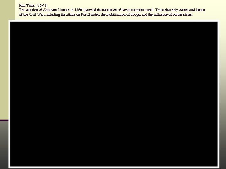 Run Time: [26: 41] The election of Abraham Lincoln in 1860 spawned the secession