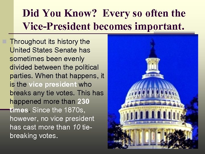 Did You Know? Every so often the Vice-President becomes important. n Throughout its history