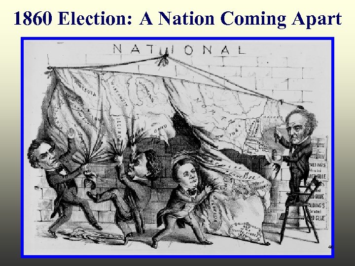 1860 Election: A Nation Coming Apart 46 
