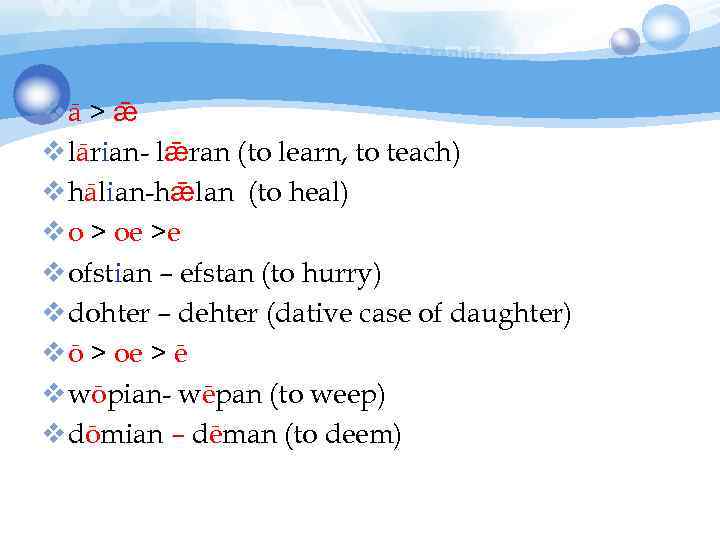 vā > ǣ v lārian- lǣran (to learn, to teach) v hālian-hǣlan (to heal)