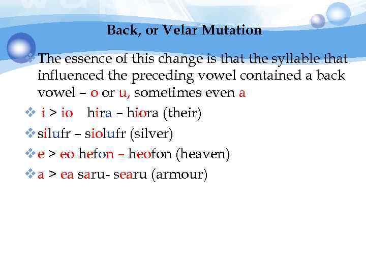 Back, or Velar Mutation v The essence of this change is that the syllable