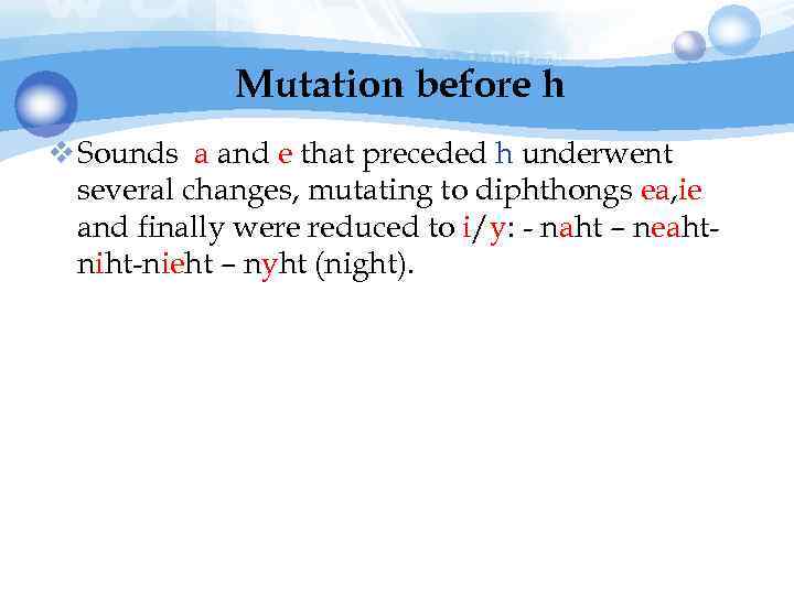 Mutation before h v Sounds a and e that preceded h underwent several changes,