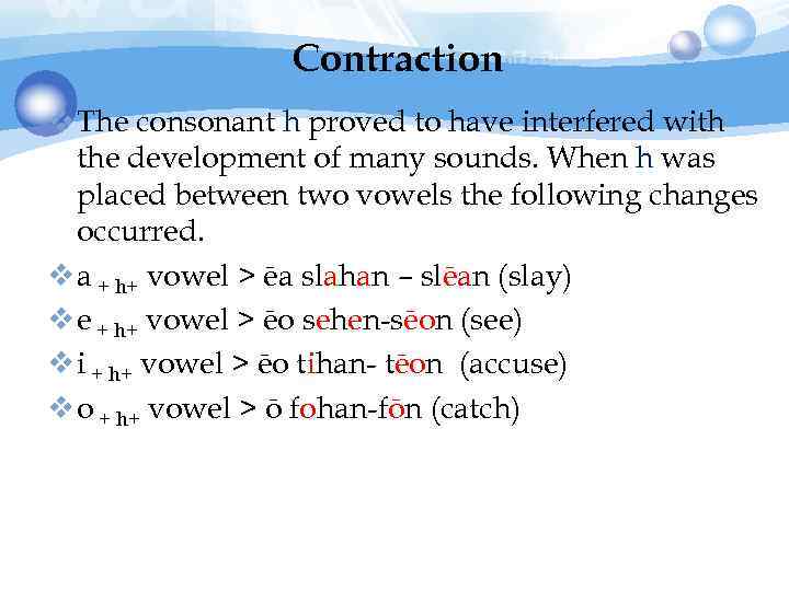 Contraction v The consonant h proved to have interfered with the development of many