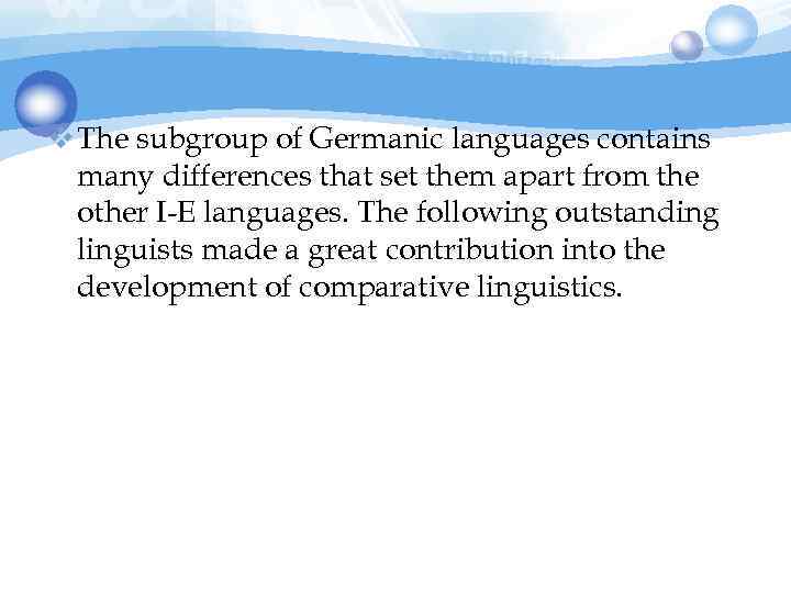 v The subgroup of Germanic languages contains many differences that set them apart from