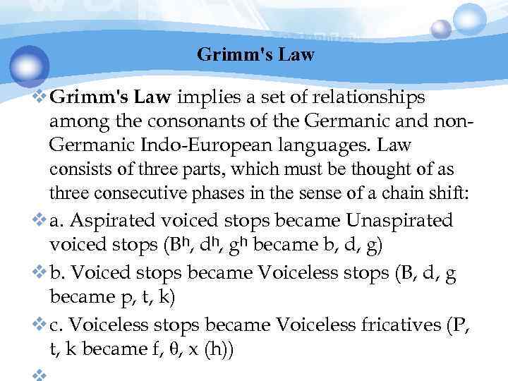 Grimm's Law v Grimm's Law implies a set of relationships among the consonants of