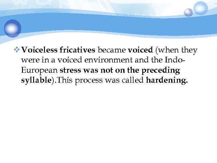 v Voiceless fricatives became voiced (when they were in a voiced environment and the