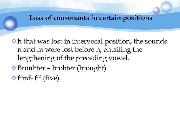 Loss of consonants in certain positions v h that was lost in intervocal position,