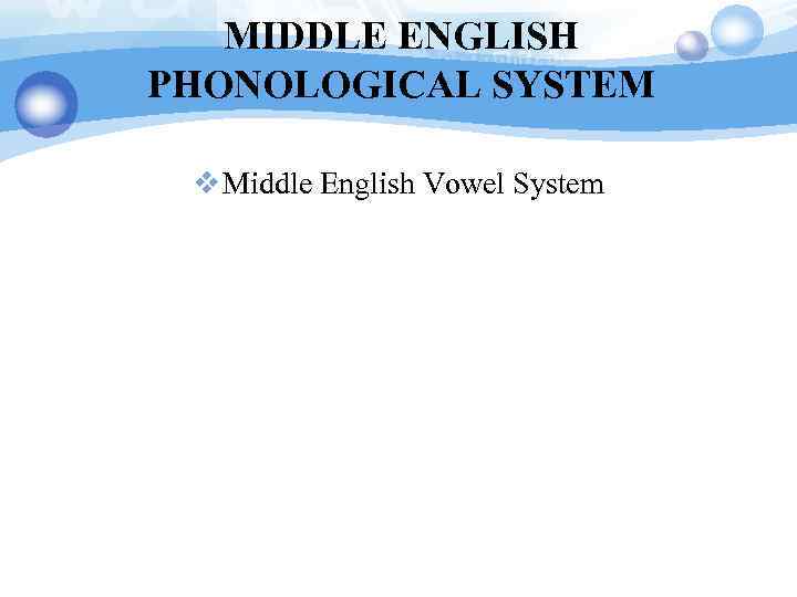 MIDDLE ENGLISH PHONOLOGICAL SYSTEM v Middle English Vowel System 