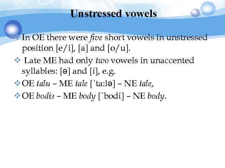 Unstressed vowels v In OE there were five short vowels in unstressed position [e/i],