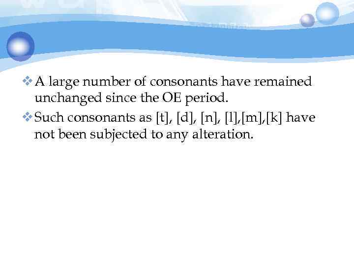 v A large number of consonants have remained unchanged since the OE period. v