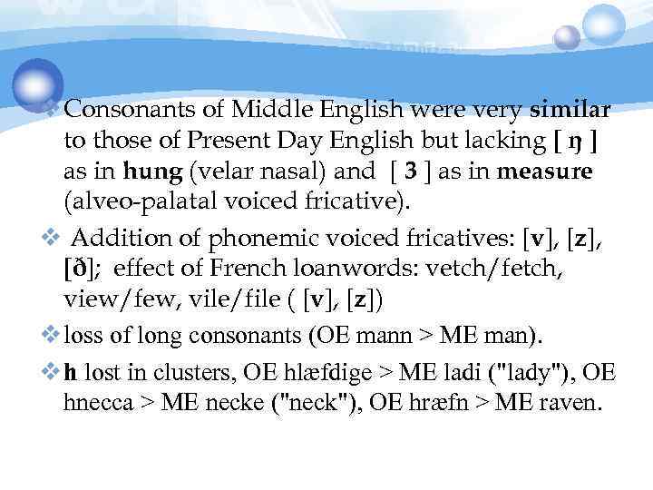 v Consonants of Middle English were very similar to those of Present Day English