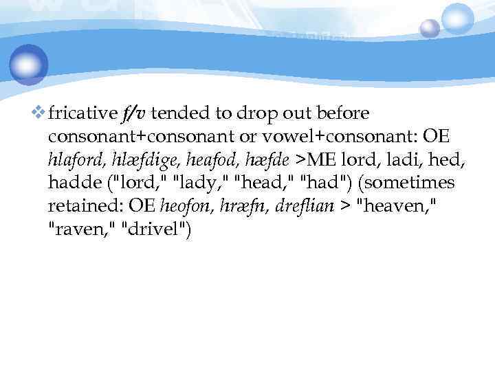 v fricative f/v tended to drop out before consonant+consonant or vowel+consonant: OE hlaford, hlæfdige,