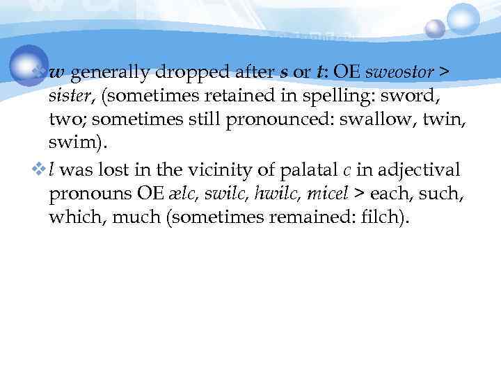 v w generally dropped after s or t: OE sweostor > sister, (sometimes retained