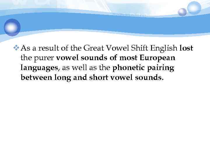 v As a result of the Great Vowel Shift English lost the purer vowel