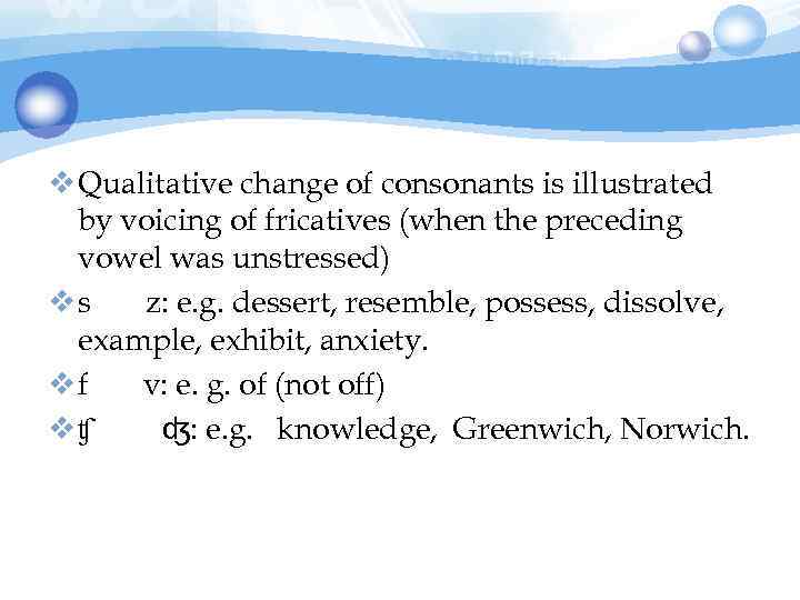 v Qualitative change of consonants is illustrated by voicing of fricatives (when the preceding