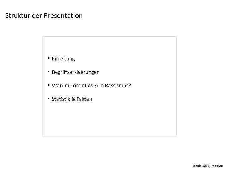 Struktur der Presentation ▪ Einleitung ▪ Begriffserklaerungen ▪ Warum kommt es zum Rassismus? ▪