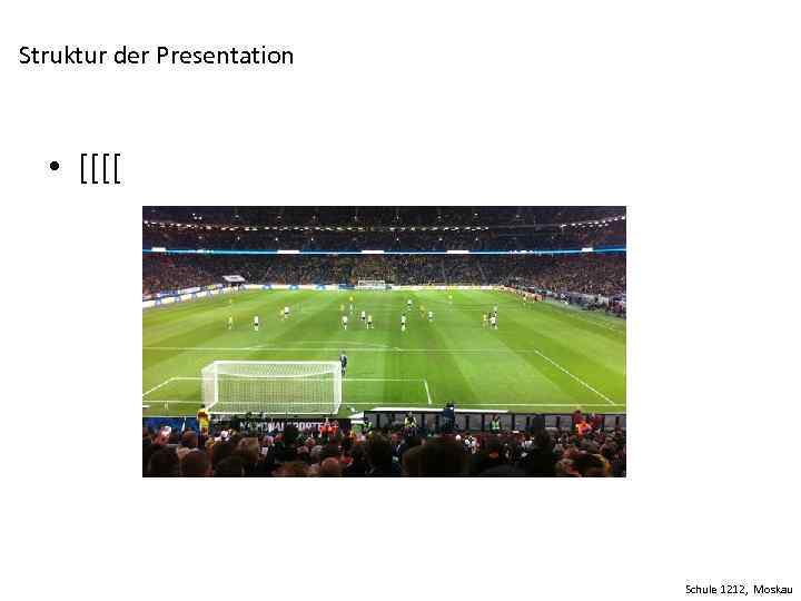 Struktur der Presentation • [[[[ Schule 1212, Moskau 