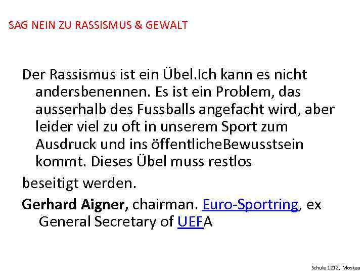 SAG NEIN ZU RASSISMUS & GEWALT Der Rassismus ist ein Übel. Ich kann es