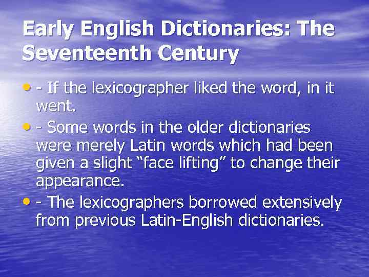 Early English Dictionaries: The Seventeenth Century • - If the lexicographer liked the word,