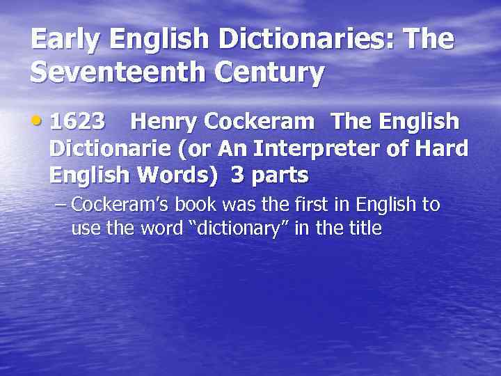 Early English Dictionaries: The Seventeenth Century • 1623 Henry Cockeram The English Dictionarie (or