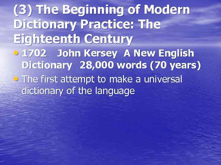 (3) The Beginning of Modern Dictionary Practice: The Eighteenth Century • 1702 John Kersey