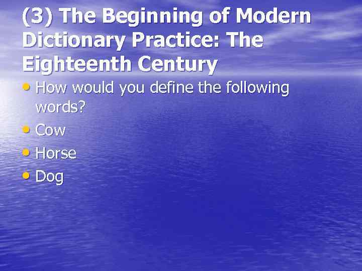 (3) The Beginning of Modern Dictionary Practice: The Eighteenth Century • How would you
