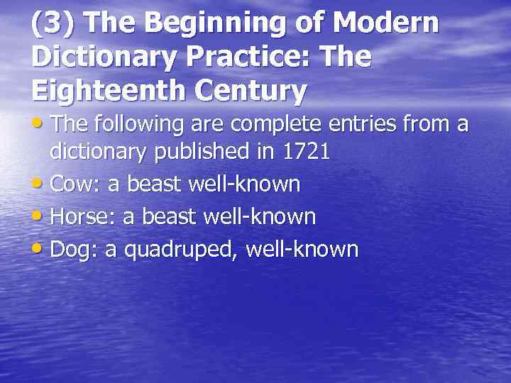 (3) The Beginning of Modern Dictionary Practice: The Eighteenth Century • The following are