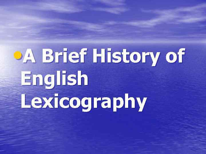  • A Brief History of English Lexicography 