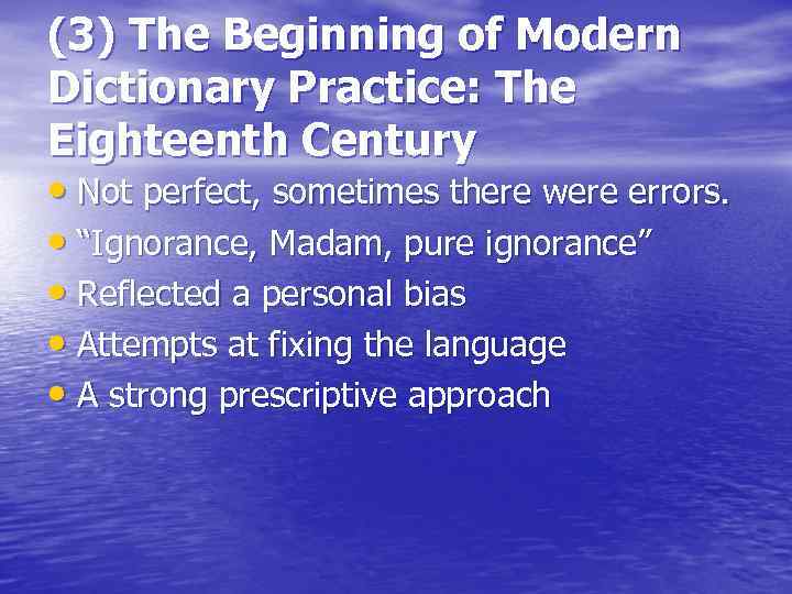 (3) The Beginning of Modern Dictionary Practice: The Eighteenth Century • Not perfect, sometimes