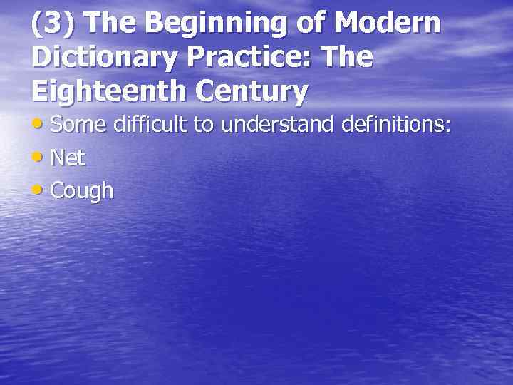 (3) The Beginning of Modern Dictionary Practice: The Eighteenth Century • Some difficult to