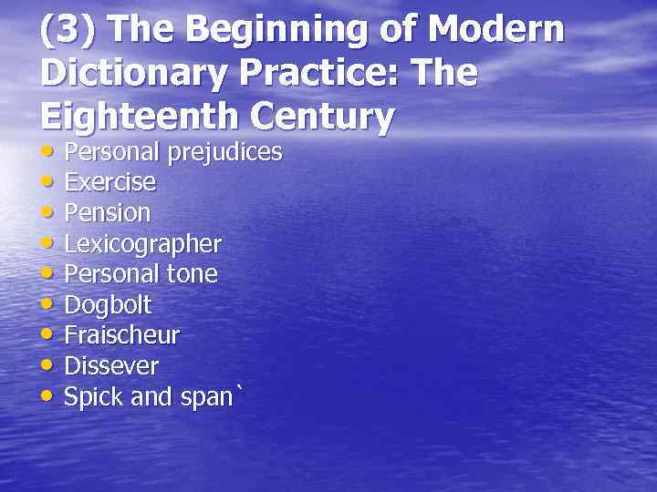 (3) The Beginning of Modern Dictionary Practice: The Eighteenth Century • Personal prejudices •