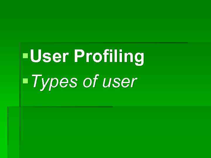 §User Profiling §Types of user 