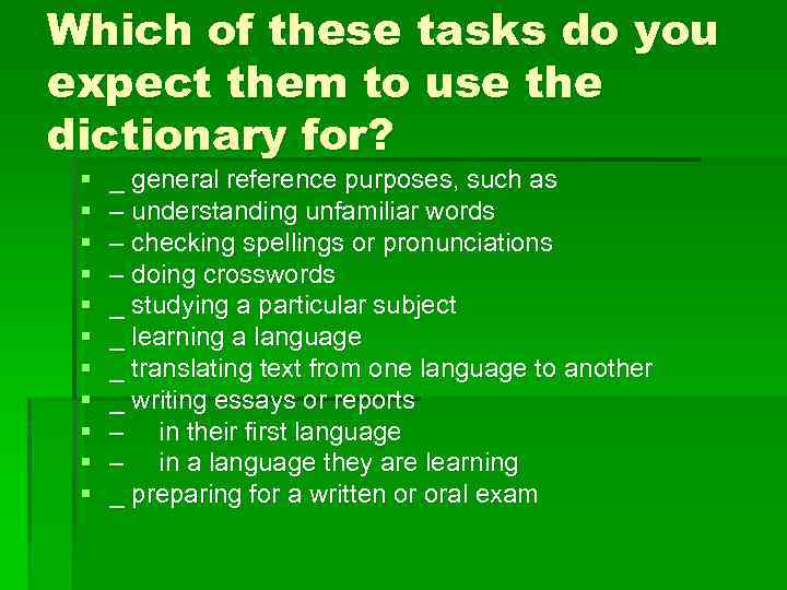 Which of these tasks do you expect them to use the dictionary for? §