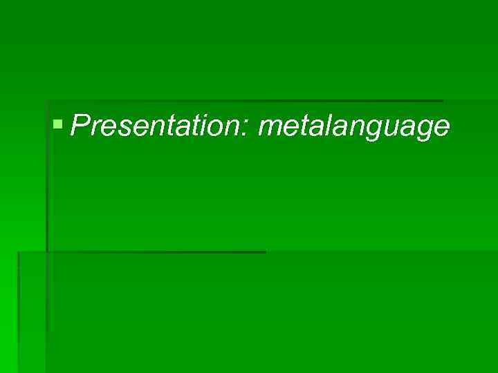 § Presentation: metalanguage 