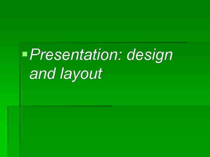 § Presentation: design and layout 