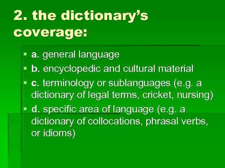 2. the dictionary’s coverage: § § § a. general language b. encyclopedic and cultural