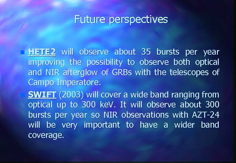 Future perspectives n n HETE 2 will observe about 35 bursts per year improving