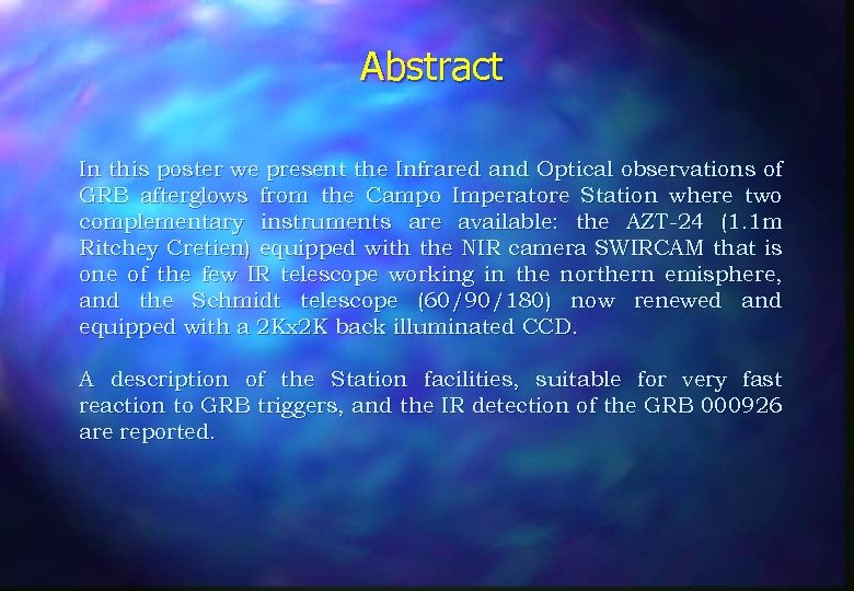 Abstract In this poster we present the Infrared and Optical observations of GRB afterglows