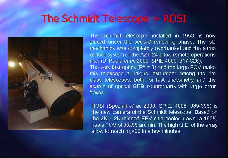 The Schmidt Telescope + ROSI The Schimdt telescope, installed in 1958, is now placed