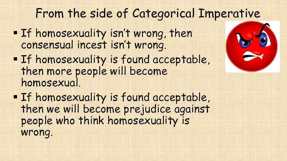 From the side of Categorical Imperative § If homosexuality isn’t wrong, then consensual incest
