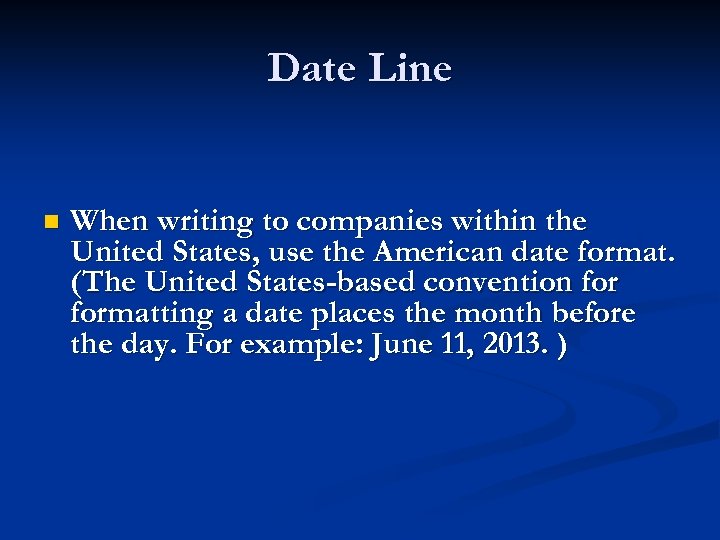 Date Line n When writing to companies within the United States, use the American