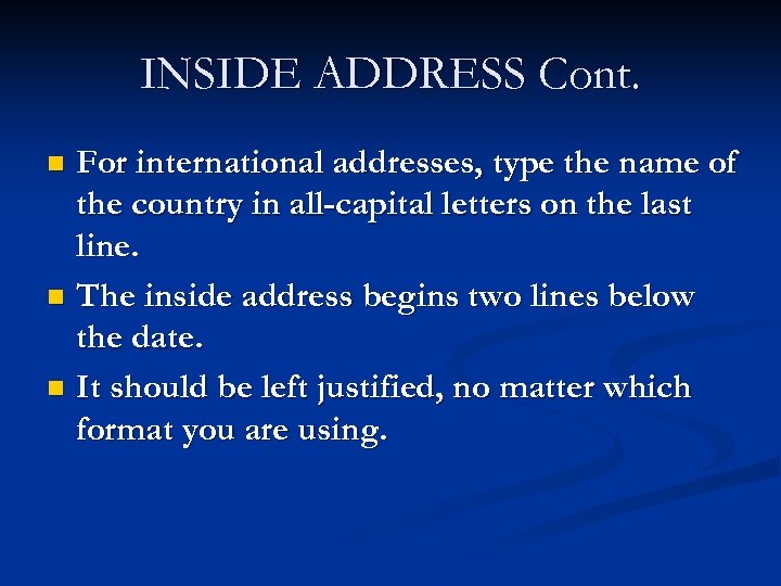 INSIDE ADDRESS Cont. For international addresses, type the name of the country in all-capital