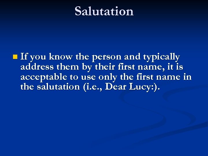 Salutation n If you know the person and typically address them by their first