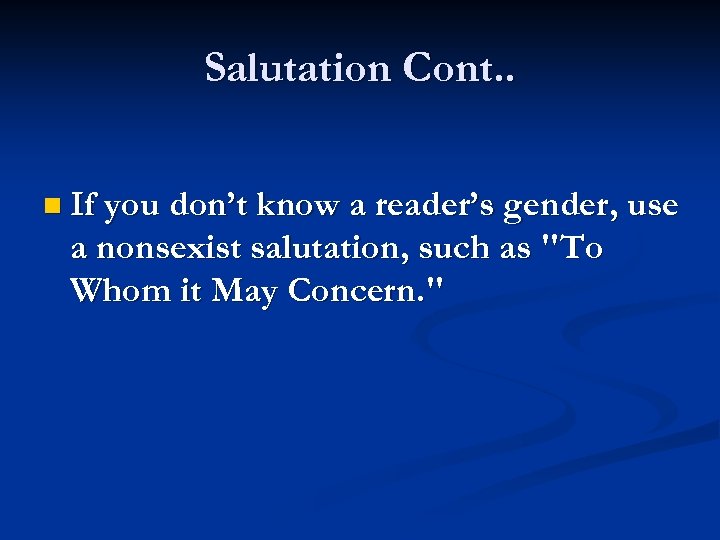 Salutation Cont. . n If you don’t know a reader’s gender, use a nonsexist