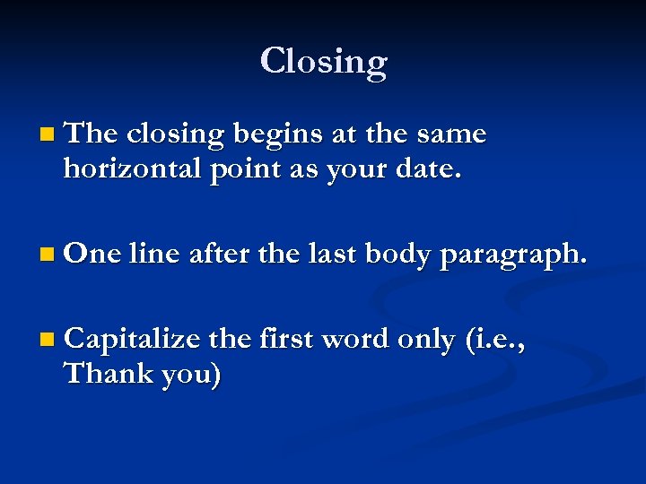 Closing n The closing begins at the same horizontal point as your date. n